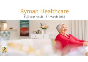Ryman Healthcare Full Year Result - 31 March 2018 Full Year Highlights