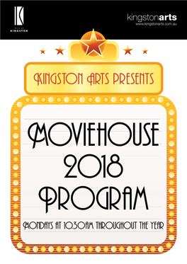 Moviehouse 2018 Program Mondays at 10.30Am Throughout the Year Kingston Moviehouse