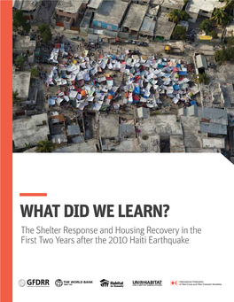 WHAT DID WE LEARN? the Shelter Response and Housing Recovery in the First Two Years After the 2010 Haiti Earthquake