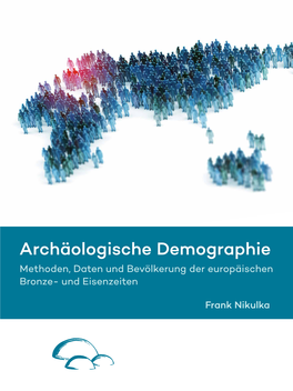 F. Nikulka, Archäologische Demographie. Methoden, Daten Und Bevölkerung Der Europäischen Bronze