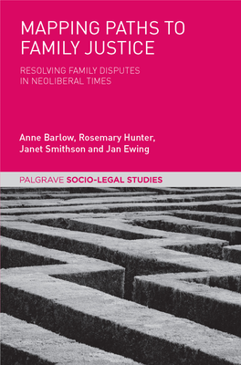 Mapping Paths to Family Justice Resolving Family Disputes in Neoliberal Times