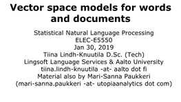 Vector Space Models for Words and Documents Statistical Natural Language Processing ELEC-E5550 Jan 30, 2019 Tiina Lindh-Knuutila D.Sc
