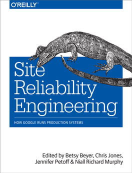 Site Reliability Engineering HOW GOOGLE RUNS PRODUCTION SYSTEMS