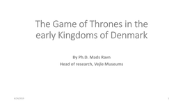 The Game of Thrones in the Early Kingdoms of Danmark
