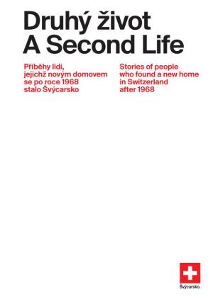 Druhý Život a Second Life Příběhy Lidí, Stories of People Jejichž Novým Domovem Who Found a New Home Se Po Roce 1968 in Switzerland Stalo Švýcarsko After 1968