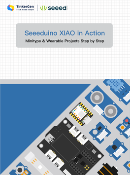 Seeeduino XIAO in Action Minitype & Wearable Projects Step by Step
