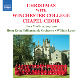 CHRISTMAS with WINCHESTER COLLEGE CHAPEL CHOIR Sara Macliver, Soprano Hong Kong Philharmonic Orchestra • William Lacey