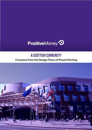 A SCOTTISH CURRENCY? 5 Lessons from the Design Flaws of Pound Sterling 2 | a SCOTTISH CURRENCY? CONTENTS