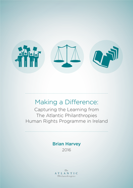 Making a Difference: Capturing the Learning from the Atlantic Philanthropies Human Rights Programme in Ireland