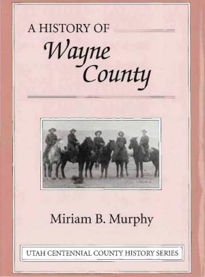 A History of Wayne County, Utah Centennial County History Series