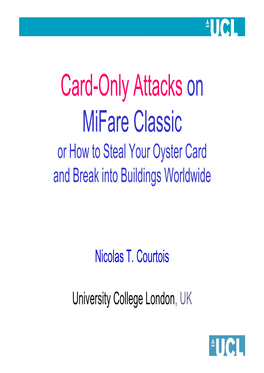 Card-Only Attacks on Mifare Classic Or How to Steal Your Oyster Card and Break Into Buildings Worldwide