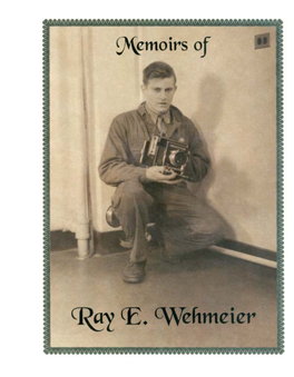 Memoirs of Ray E. Wehmeier