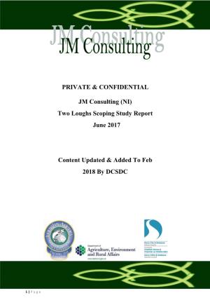 PRIVATE & CONFIDENTIAL JM Consulting (NI) Two Loughs Scoping Study Report June 2017 Content Updated & Added to Feb