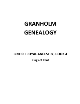 British Royal Ancestry Book 4, Kings of Kent from Hengest, Who Came from the Mainland to Britain to King Alfred the Great and His Sons