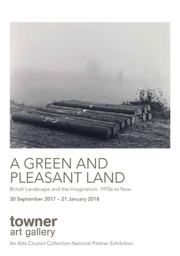 A Green and Pleasant Land British Landscape and the Imagination: 1970S to Now 30 September 2017 – 21 January 2018