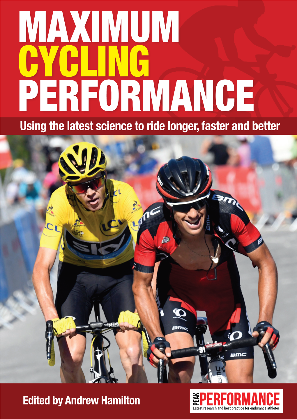 CYCLING PERFORMANCE Using the Latest Science to Ride Longer, Faster and Better