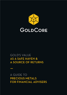 A Guide to Precious Metals for Financial Advisers Gold's Value As a Safe Haven & a Source of Returns