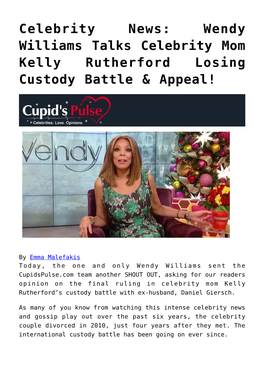Wendy Williams Talks Celebrity Mom Kelly Rutherford Losing Custody Battle & Appeal!