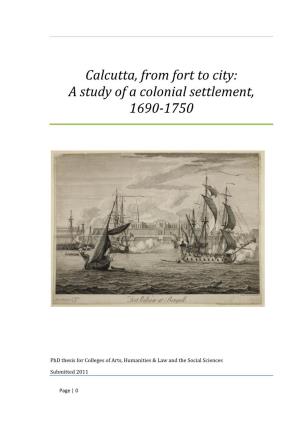 Calcutta, from Fort to City: a Study of a Colonial Settlement, 1690-1750