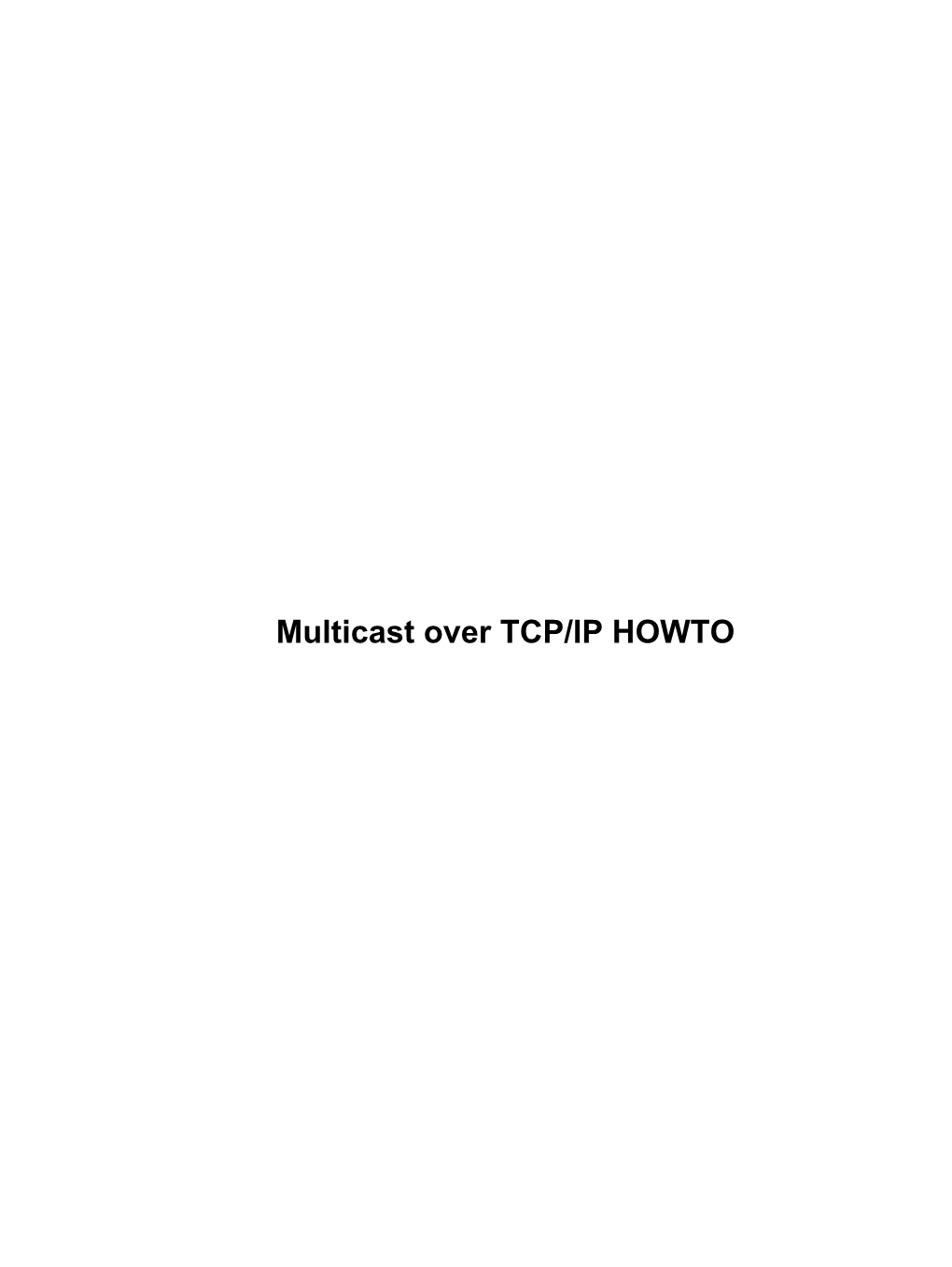 Multicast Over TCP/IP HOWTO Multicast Over TCP/IP HOWTO