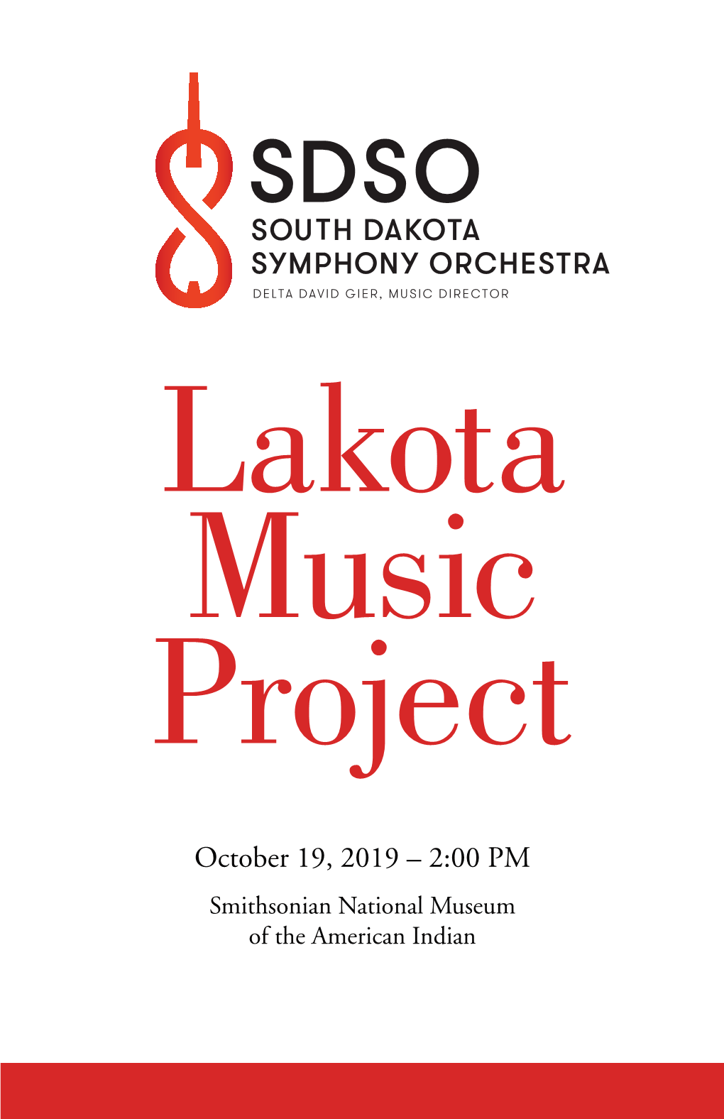 October 19, 2019 – 2:00 PM Smithsonian National Museum of the American Indian SOUTH DAKOTA SYMPHONY ORCHESTRA PRESENTS the LAKOTA MUSIC PROJECT