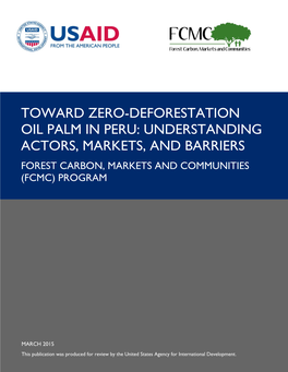 Toward Zero-Deforestation Oil Palm in Peru: Understanding Actors, Markets, and Barriers Forest Carbon, Markets and Communities (Fcmc) Program