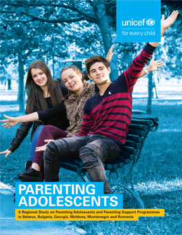 Parenting Adolescents and Parenting Support Programmes PARENTING ADOLESCENTS in Belarus, Bulgaria, Georgia, Moldova, Montenegro and Romania