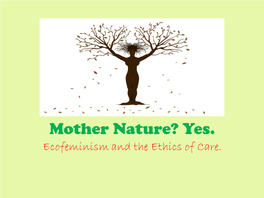 Mother Nature? Yes. Ecofeminism and the Ethics of Care