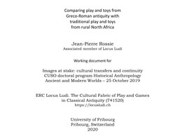 Comparing Play and Toys from Greco-Roman Antiquity with Traditional Play and Toys from Rural North Africa Jean-Pierre Rossie