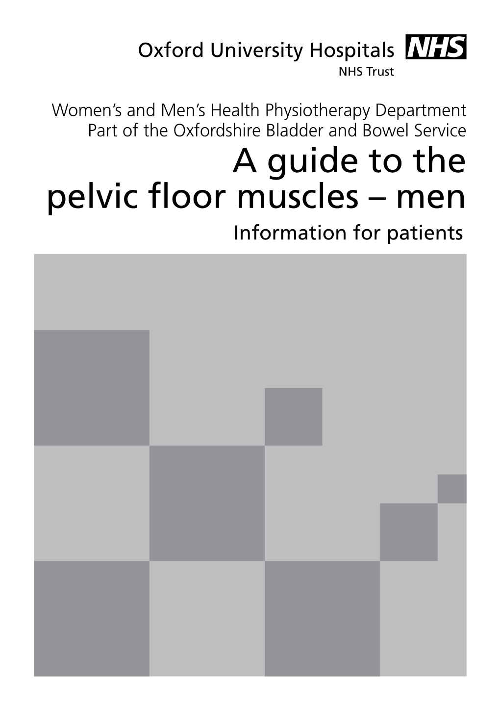 A Guide to the Pelvic Floor Muscles – Men Information for Patients Introduction Many Men Suffer from Weakness of Their Pelvic Floor Muscles