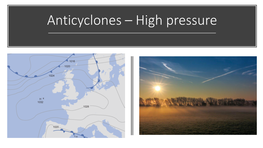 Anticyclones – High Pressure Task 11 A: Read the Notes on High Pressure