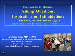 Controversies in Medicine: Asking Questions: Inspiration Or Intimidation? (“The Good, the Bad, and the Ugly”) (Faculty Development Showcase Week – February 8, 2018)