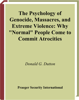 The Psychology of Genocide, Massacres, and Extreme Violence: Why "Normal" People Come to Commit Atrocities