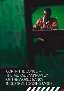Con in the Congo – the Moral Bankruptcy of the World Bank’S Industrial Logging Model Carving up the Congo 33
