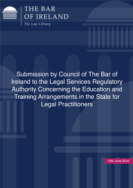 Bar of Ireland to the Legal Services Regulatory Authority Concerning the Education and Training Arrangements in the State for Legal Practitioners