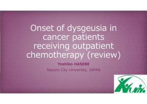 Onset of Dysgeusia in Cancer Patients Receiving Outpatient Chemotherapy (Review) Yoshiko HASEBE Nayoro City University, JAPAN Introduction－My Background