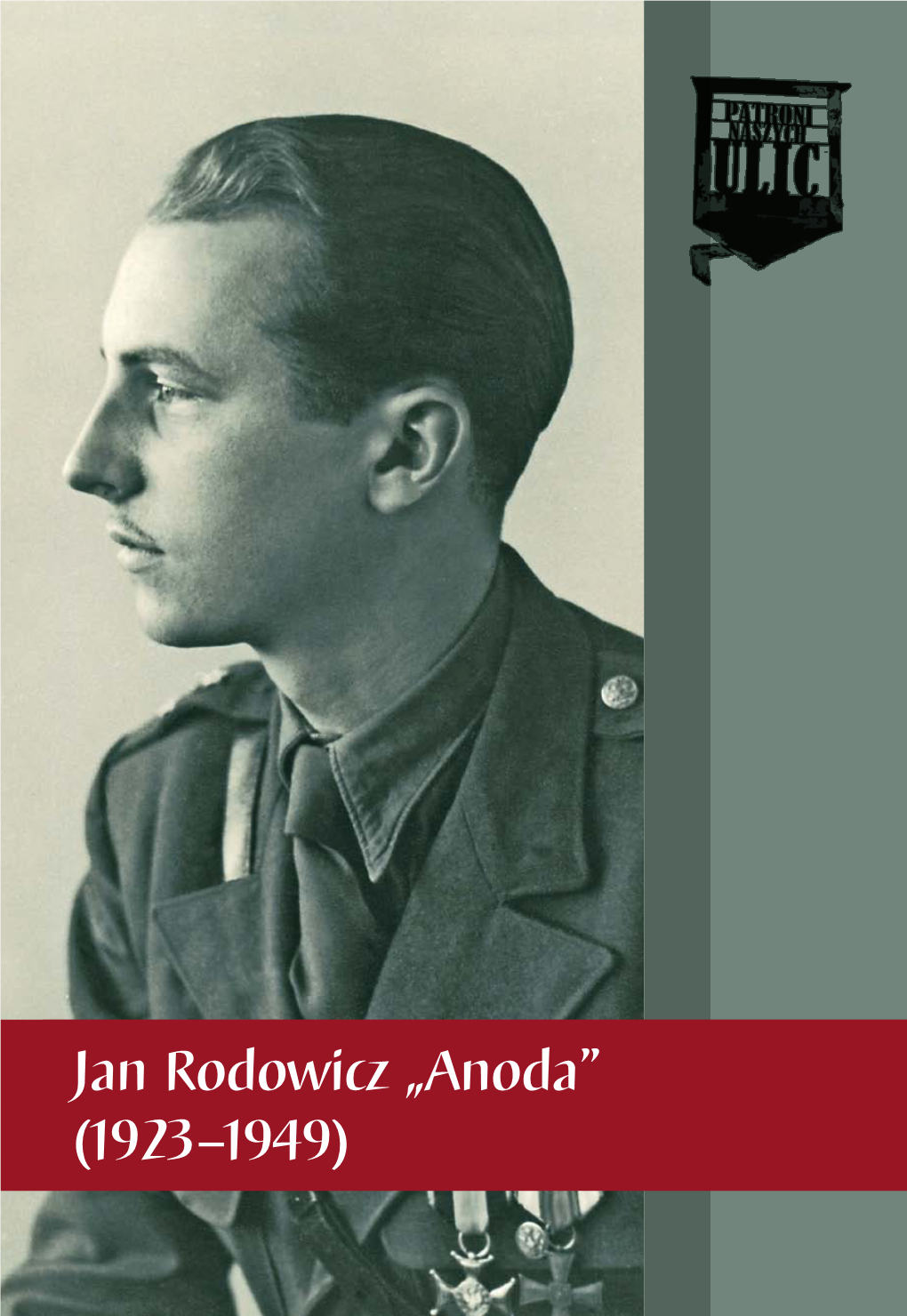 Jan Rodowicz „Anoda” (1923 –1949) Jan Rodowicz „Anoda” to Legenda Szarych Szeregów