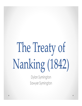 Dylan Symington Sawyer Symington Reason for Treaty • the Treaty Was Between Great Britain and the Qing Dynasty of China to Resolve the First Opium War
