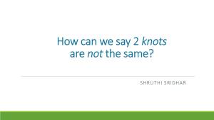How Can We Say 2 Knots Are Not the Same?