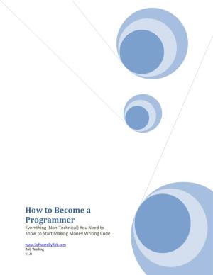 How to Become a Programmer Everything (Non-Technical) You Need to Know to Start Making Money Writing Code Rob Walling V1.0