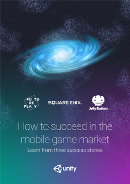 How to Succeed in the Mobile Game Market Learn from Three Success Stories