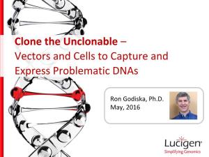 Clone the Unclonable – Vectors and Cells to Capture and Express Problematic Dnas