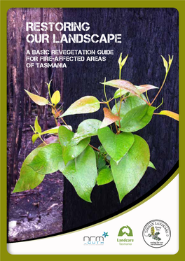 Restoring Our Landscape a Basic Revegetation Guide for Fire-Affected Areas of Tasmania Acknowledgements Contents