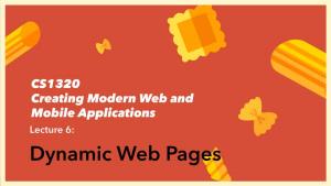 Lecture 6: Dynamic Web Pages Lecture 6: Dynamic Web Pages Mechanics • Project Preferences Due • Assignment 1 out • Prelab for Next Week Is Non-Trivial