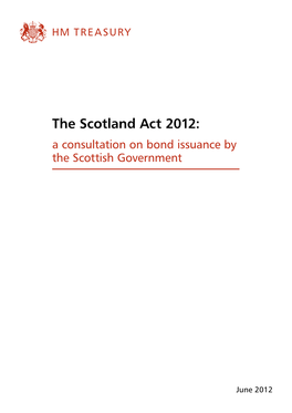 The Scotland Act 2012: a Consultation on Bond Issuance by the Scottish Government