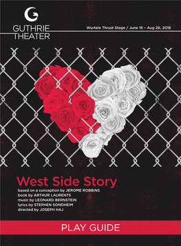 West Side Story Based on a Conception by JEROME ROBBINS Book by ARTHUR LAURENTS Music by LEONARD BERNSTEIN Lyrics by STEPHEN SONDHEIM Directed by JOSEPH HAJ