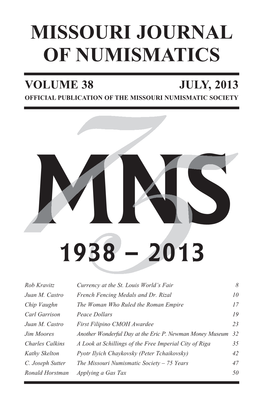 Missouri Journal of Numismatics Volume 38 July, 2013 Official Publication of the Missouri Numismatic Society Mns 1938 – 2013