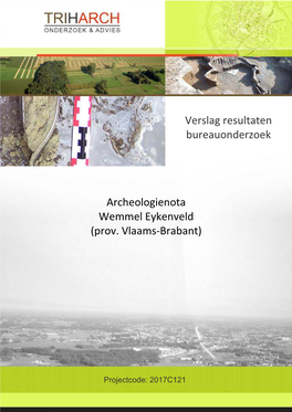 Verslag Resultaten Bureauonderzoek Archeologienota Wemmel Eykenveld (Prov. Vlaams-Brabant)