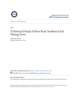 A Historical Study of Silver Reef: Southern Utah Mining Town Alfred Bleak Stucki Brigham Young University - Provo