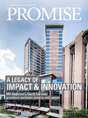 Promise Spring 2017 a Publication for Friends of Md Anderson News Makers